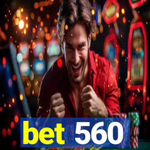 bet 560