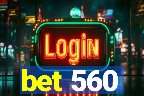 bet 560