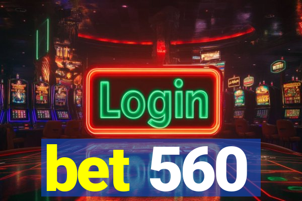 bet 560