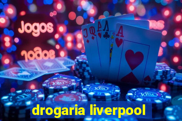 drogaria liverpool