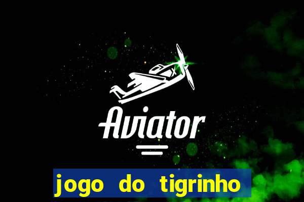 jogo do tigrinho grátis sem depósito