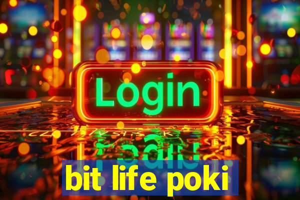 bit life poki