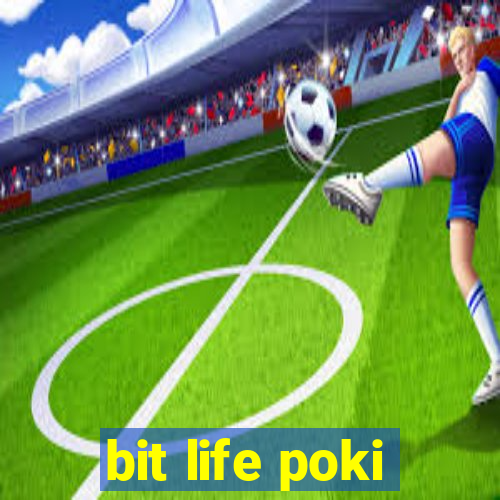 bit life poki