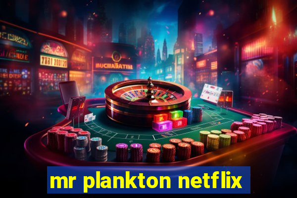 mr plankton netflix