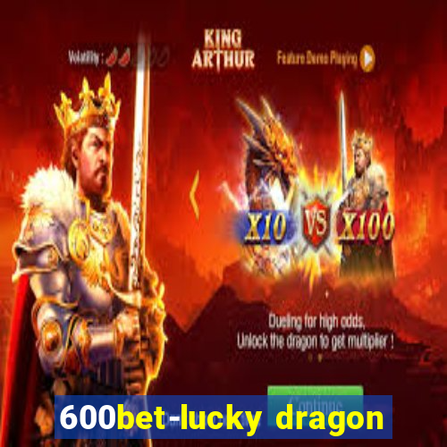 600bet-lucky dragon