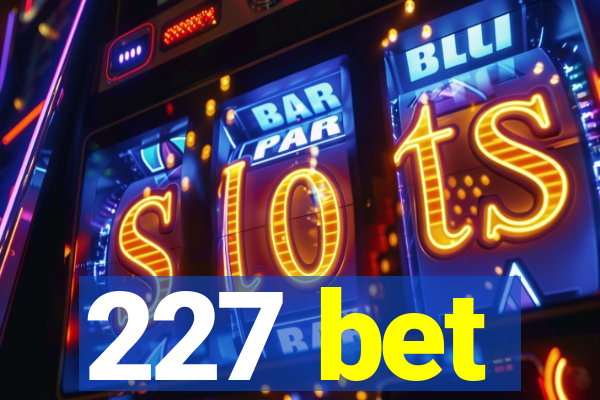 227 bet