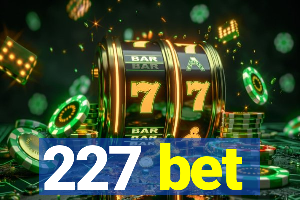 227 bet