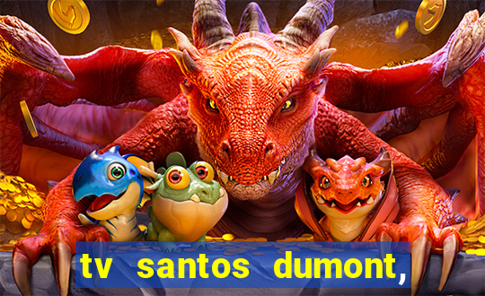 tv santos dumont, 431, centro