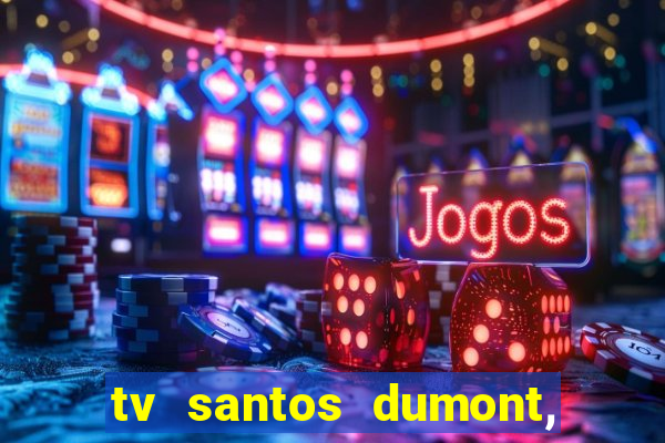 tv santos dumont, 431, centro