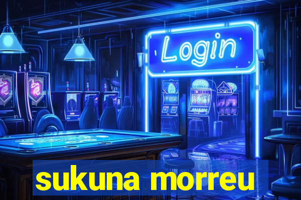 sukuna morreu