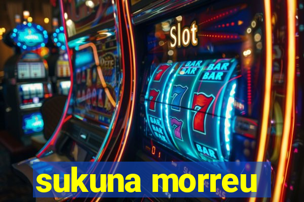 sukuna morreu