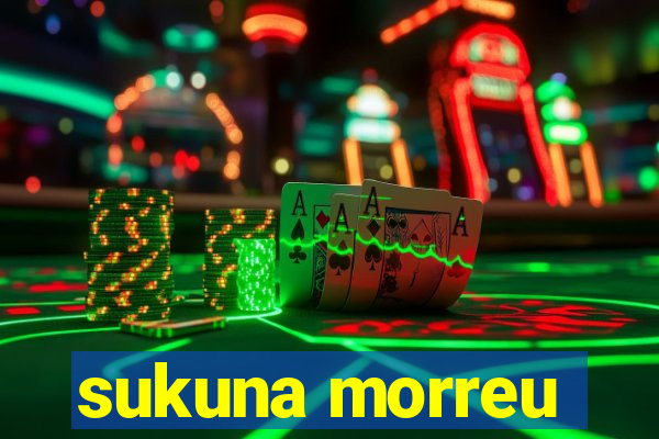 sukuna morreu