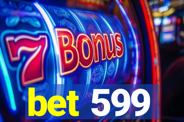 bet 599