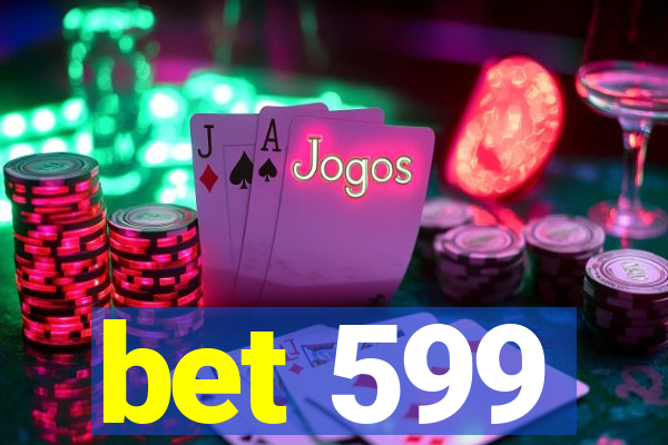 bet 599