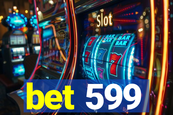 bet 599