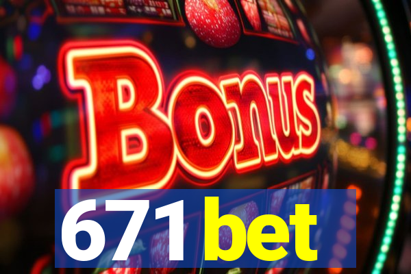 671 bet