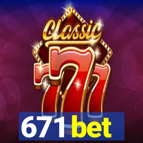 671 bet