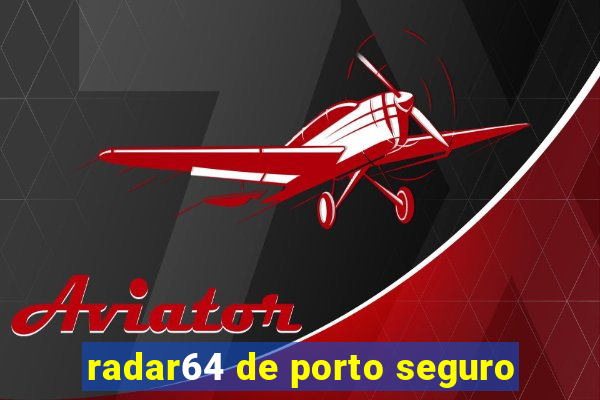 radar64 de porto seguro