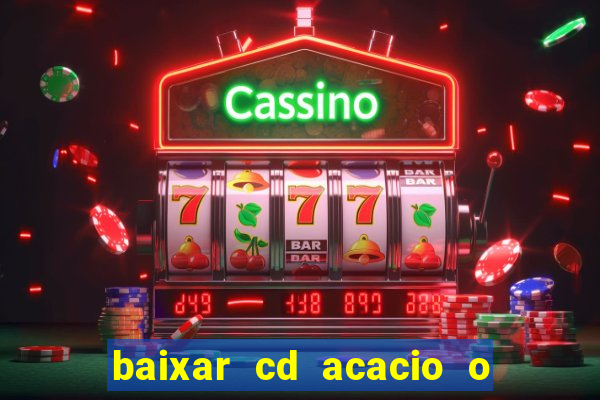 baixar cd acacio o ferinha da bahia vol 1