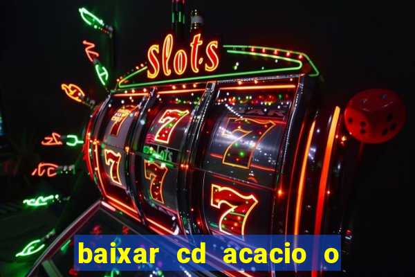 baixar cd acacio o ferinha da bahia vol 1