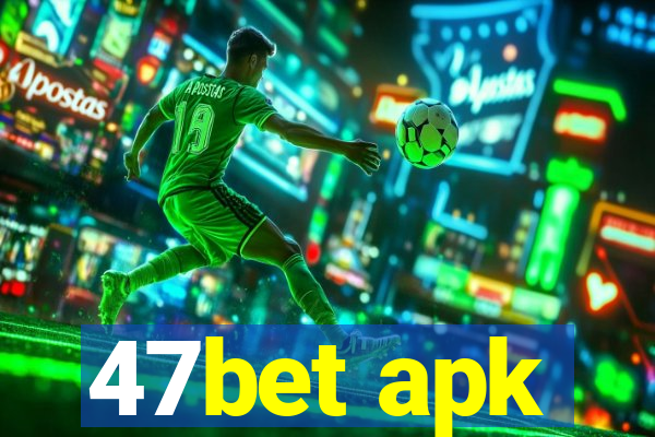 47bet apk