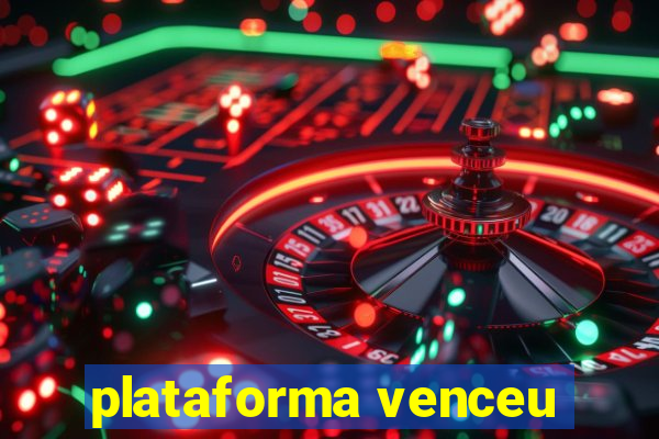 plataforma venceu