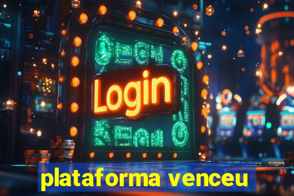 plataforma venceu