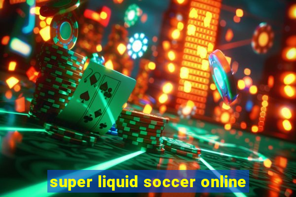 super liquid soccer online