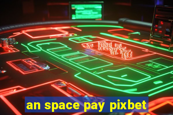 an space pay pixbet