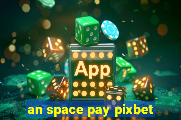 an space pay pixbet