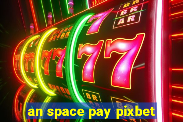 an space pay pixbet