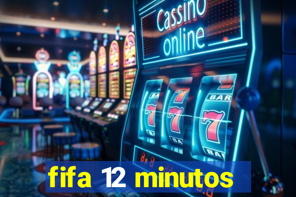 fifa 12 minutos