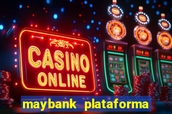 maybank plataforma de jogos