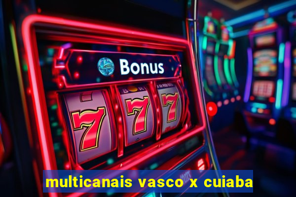 multicanais vasco x cuiaba