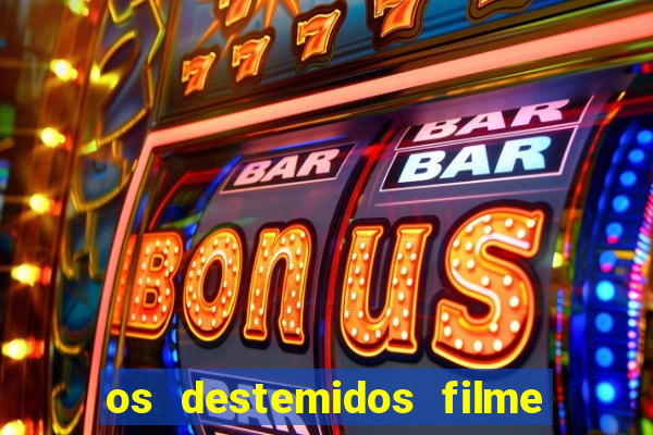 os destemidos filme completo dublado