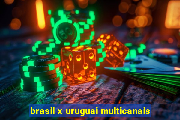 brasil x uruguai multicanais