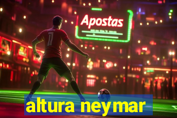 altura neymar