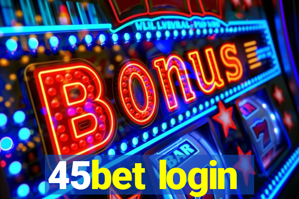 45bet login