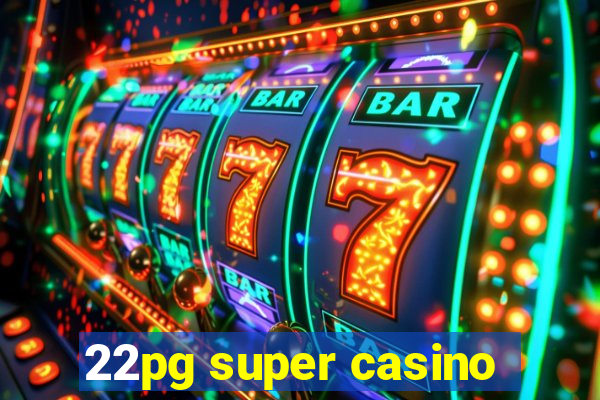 22pg super casino