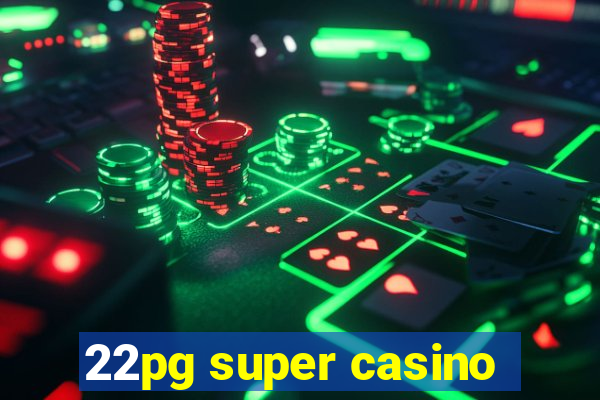 22pg super casino