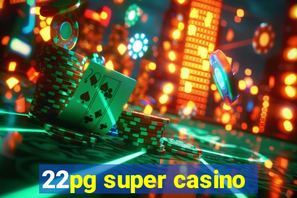 22pg super casino