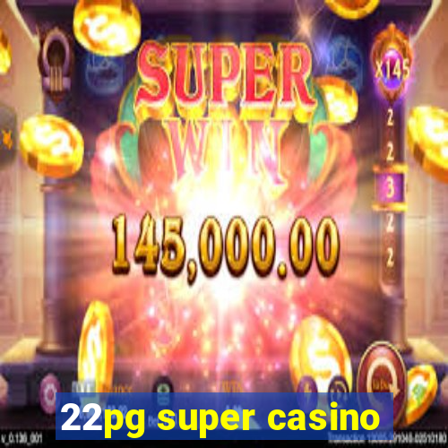 22pg super casino