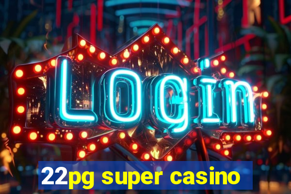 22pg super casino