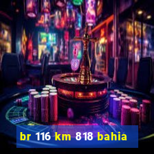 br 116 km 818 bahia