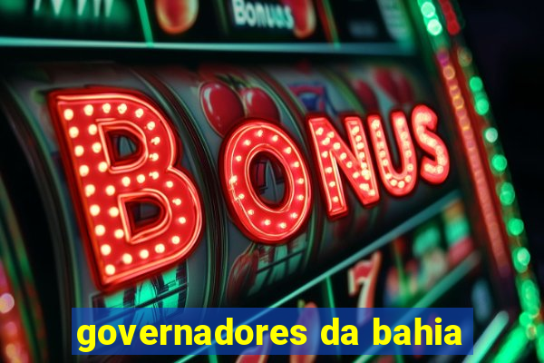 governadores da bahia