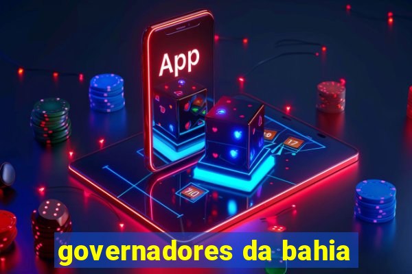 governadores da bahia