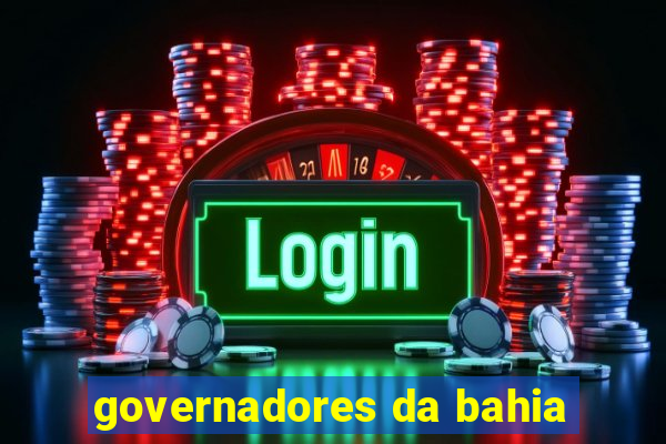 governadores da bahia