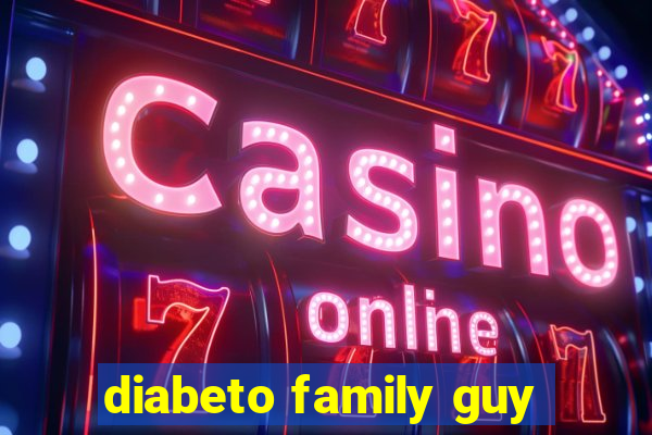 diabeto family guy