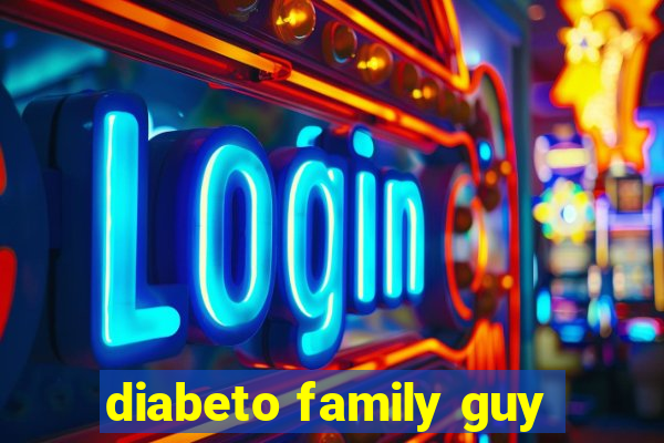 diabeto family guy