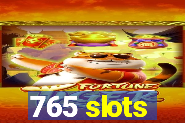 765 slots